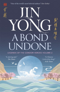 A Bond Undone: Legends of the Condor Heroes Volume 2