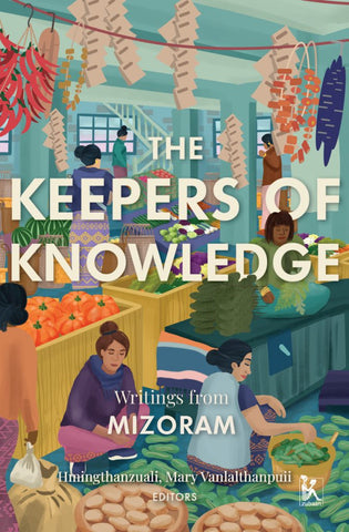 The Keepers of Knowledge: Writings from Mizoram