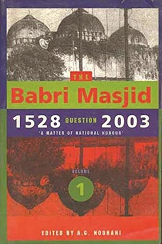 The Babri Masjid Question, 1528-2003 (Vol 1)