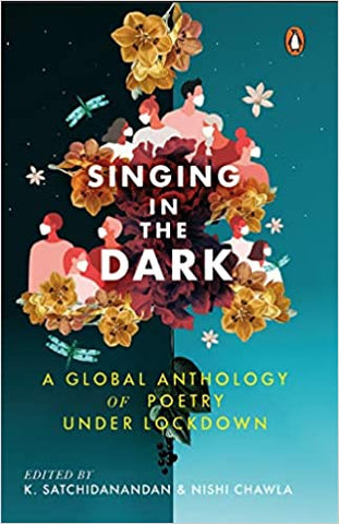Singing In The Dark: A Global Anthology Of Poetry Under Lockdown