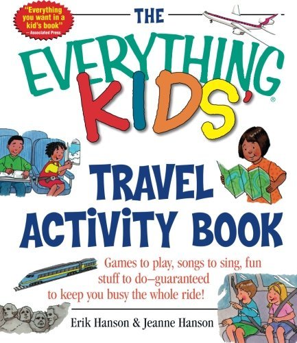 The Everything Kids' Travel Activity Book: Games To Play, Songs To Sing, Fun Stuff To Do