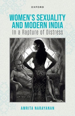 Women's Sexuality And Modern India: In A Rapture of Distress