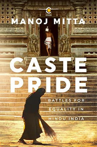 Caste Pride: Battles For Equality In Hindu India