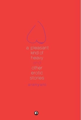 A Pleasant Kind Of Heavy And Other Erotic Stories