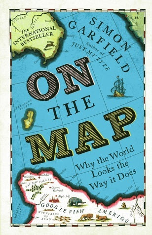 On the Map: Why the World Looks the Way it Does