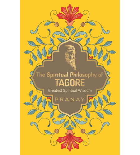 The Spiritual Philosophy of Tagore, Greatest Spiritual Wisdom