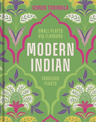 Modern Indian: Small Plates, Big Flavours, Fabulous Feasts