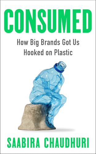 Consumed: How Big Brands Got Us Hooked on Plastic