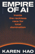 Empire of AI: Inside the reckless race for total domination (799 Edition)