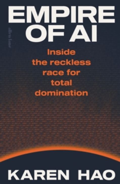 Empire of AI: Inside the reckless race for total domination