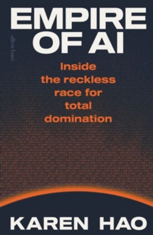 Empire of AI: Inside the reckless race for total domination