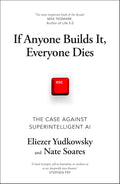 If Anyone Builds It, Everyone Dies: The Case Against Superintelligent AI