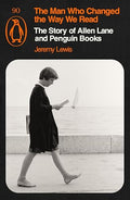 The Man Who Changed the Way We Read: The Story of Allen Lane and Penguin Books