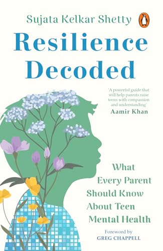 Resilience Decoded: What Every Parent Should Know About Teen Mental Health
