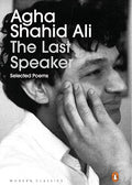 The Last Speaker: Selected Poems of Agha Shahid Ali