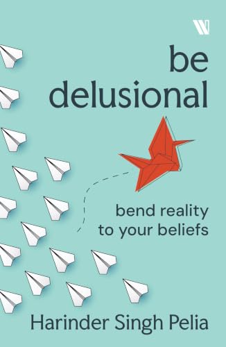 Be Delusional: Bend Reality to your beliefs