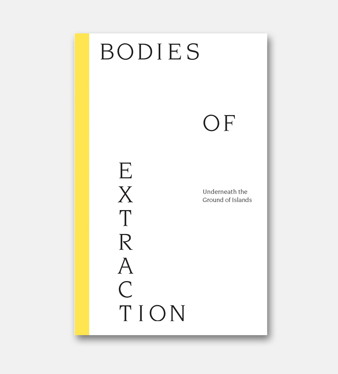 Bodies of Extraction: Underneath the Ground of Islands