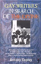 Gay Writers In Search Of The Divine: Hinduism And Homosexuality In The Lives And Writings Of Edward Carpenter, E.M. Forster, And Christopher Isherwood
