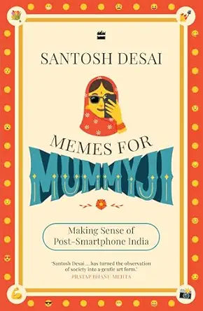 Memes For Mummyji: Making Sense of Post-Smartphone India