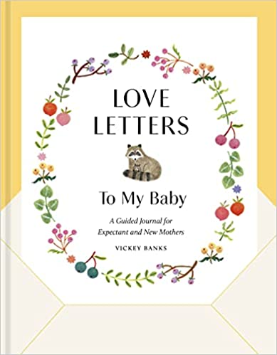 Love Letters To My Baby: A Guided Journal For Expectant And New Mothers