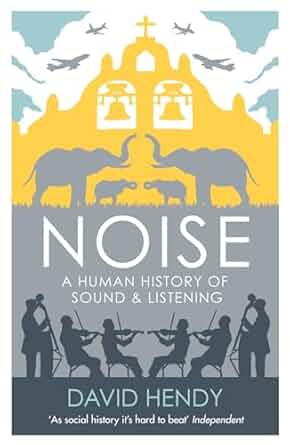 Noise: A Human History Of Sound And Listening