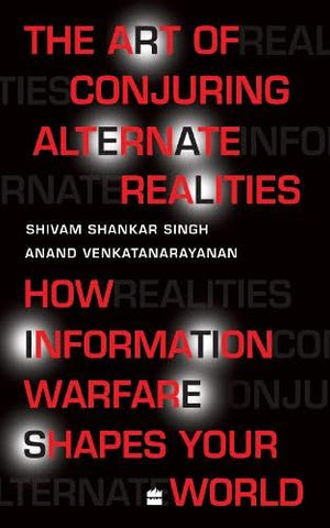 The Art Of Conjuring Alternate Realities: How Information Warfare Shapes Your World