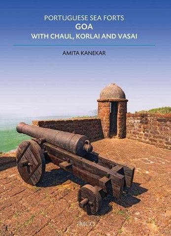 Portuguese Sea Forts: Goa With Chaul, Korlai and Vasai