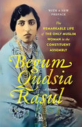 Begum Qudisa Rasul: A Memoir - The Remarkable Life of the Only Muslim Woman in the Constitutent Assembly
