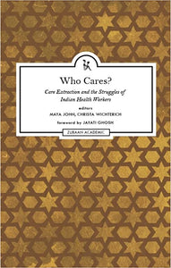 Who Cares?: Care Extraction and the Struggles of Indian Health Workers