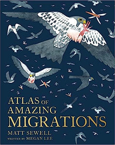 Atlas of Amazing Migrations: A Children's Illustrated Encyclopedia of Animal Migrations And Journeys