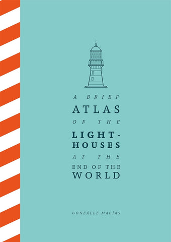 A Brief Atlas of the Lighthouses at the End of the World