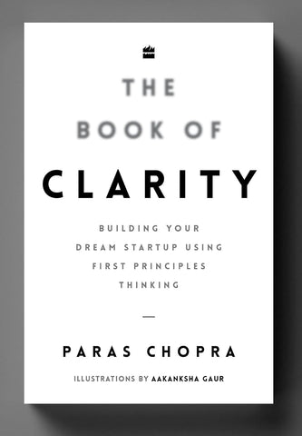 The Book of Clarity: Building Your Dream Startup Using First Principles Thinking