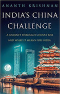 India's China Challenge: A Journey Through China's Rise And What It Means for India