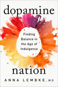 Dopamine Nation: Finding Balance In The Age Of Indulgence