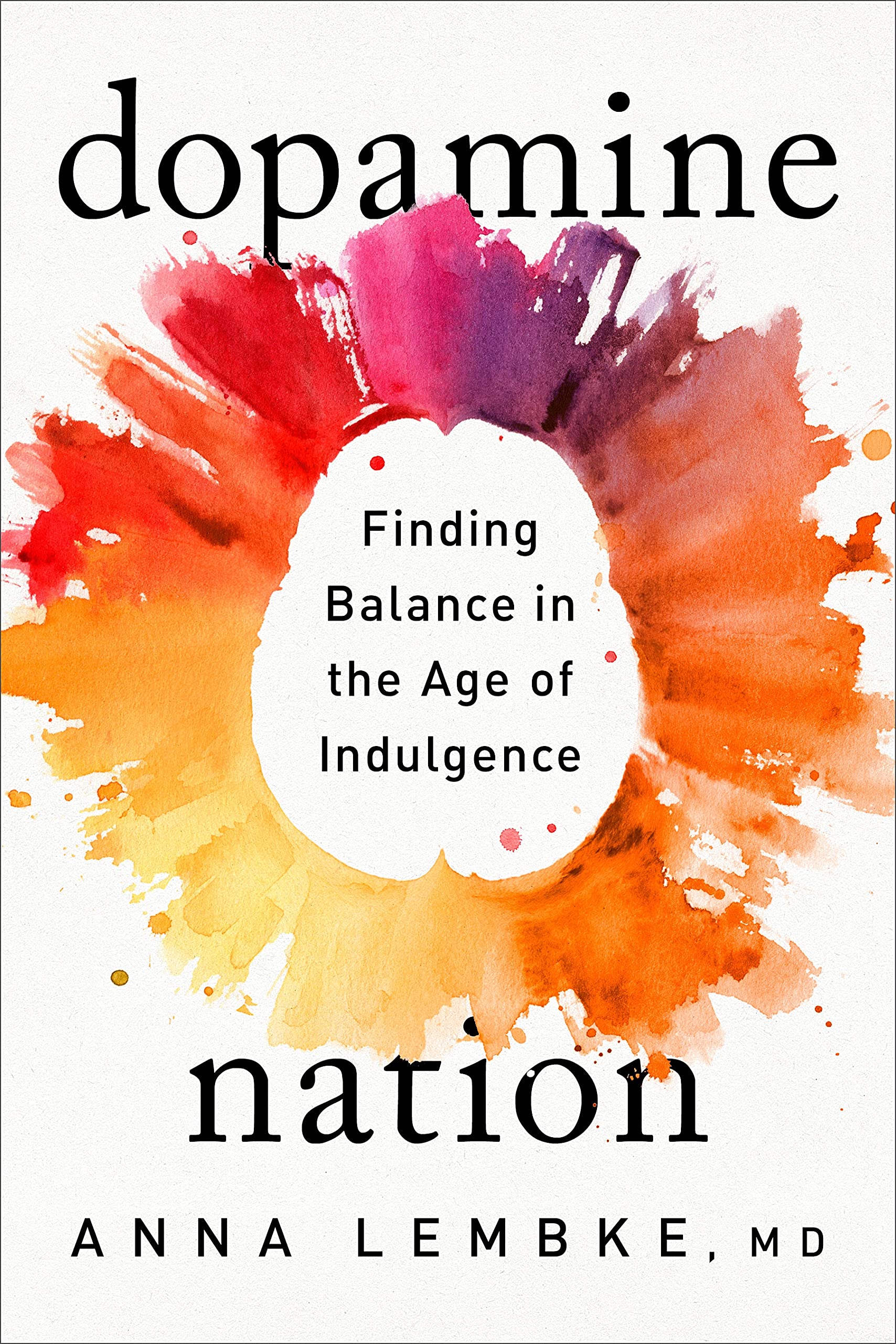 Dopamine Nation: Finding Balance In The Age Of Indulgence