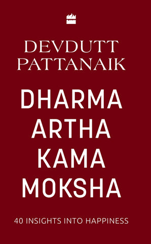 Dharma Artha Kama Moksha: 40 Insights for Happiness