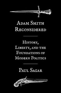 Adam Smith Reconsidered: History, Liberty, And The Foundations Of Modern Politics