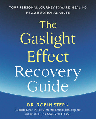 The Gaslight Effect Recovery Guide: Your Personal Journey Toward Healing from Emotional Abuse