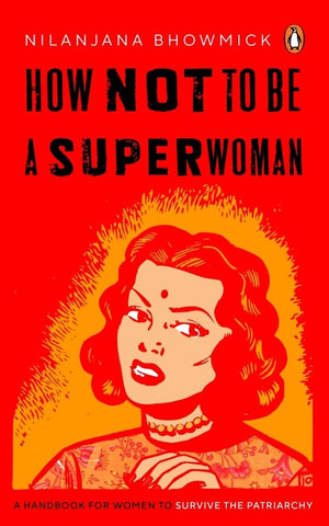 How Not To Be A Superwoman: A Handbook For Women To Survive The Patriarchy