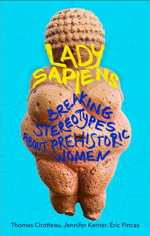 Lady Sapiens: Breaking Stereotypes About Prehistoric Women
