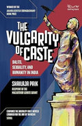 The Vulgarity Of Caste: Dalits, Sexuality, And Humanity In Modern India (699 Edition)