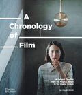 A Chronology Of Film: A Cultural Timeline From The Magic Lantern To The Digital Screen