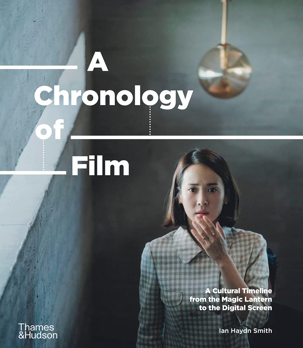 A Chronology Of Film: A Cultural Timeline From The Magic Lantern To The Digital Screen