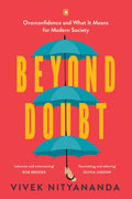 Beyond Doubt: Overconfidence and What It Means for Modern Society