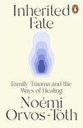 Inherited Fate: Family trauma and the ways of healing