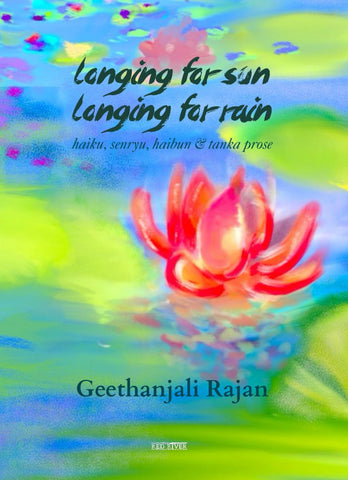 Longing for sun longing for rain: haiku, senryu, haibun & tanka prose