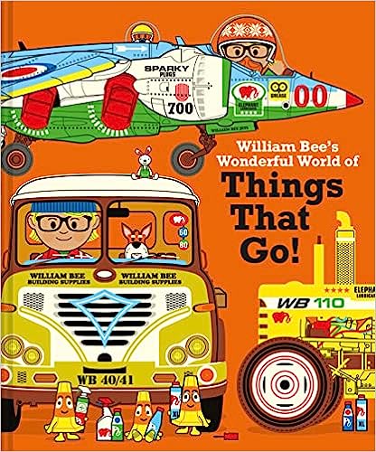 William Bee's Wonderful World of Things That Go!