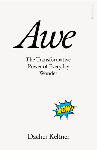 Awe: The Transformative Power Of Everyday Wonder