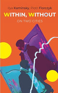 Within, Without: On Two Cities