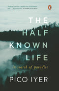 The Half Known Life: In Search of Paradise